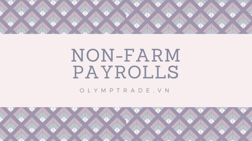 Giới thiệu chỉ số Non Farm Payroll trên Olymp Trade (Bảng lương phi nông nghiệp).