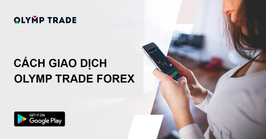 Hãy cùng tìm hiểu chi tiết về cách giao dịch Olymp Trade forex.