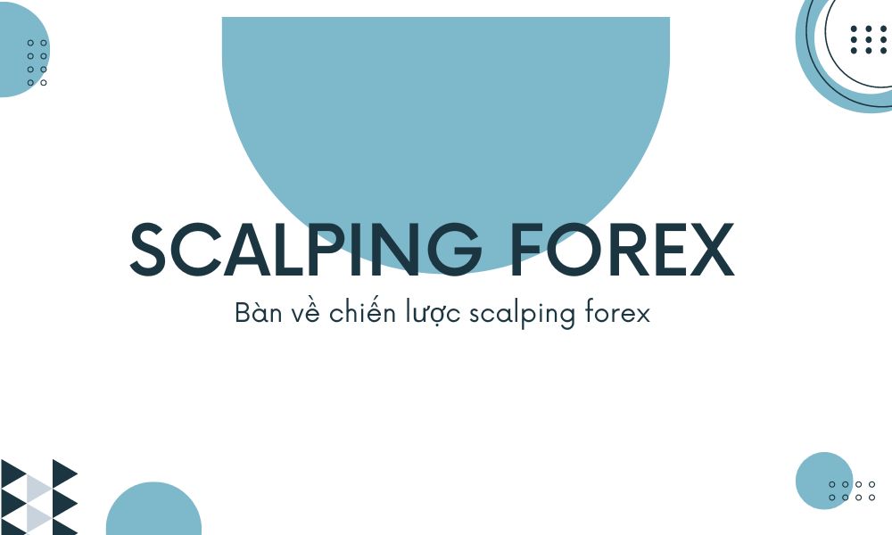 Scalping forex là gì mà được đồn là chiến lược forex mang lợi nhuận cao